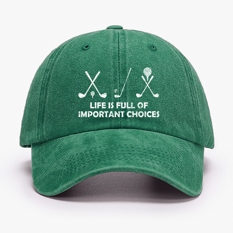 Life Is Full Of Important Choices Golf Cap