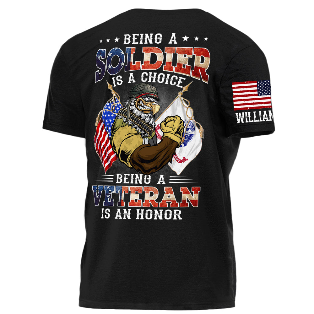 Being A Soldier Is A Choice Being A Veteran Is An Honor Personalized Shirt For Veteran H2511