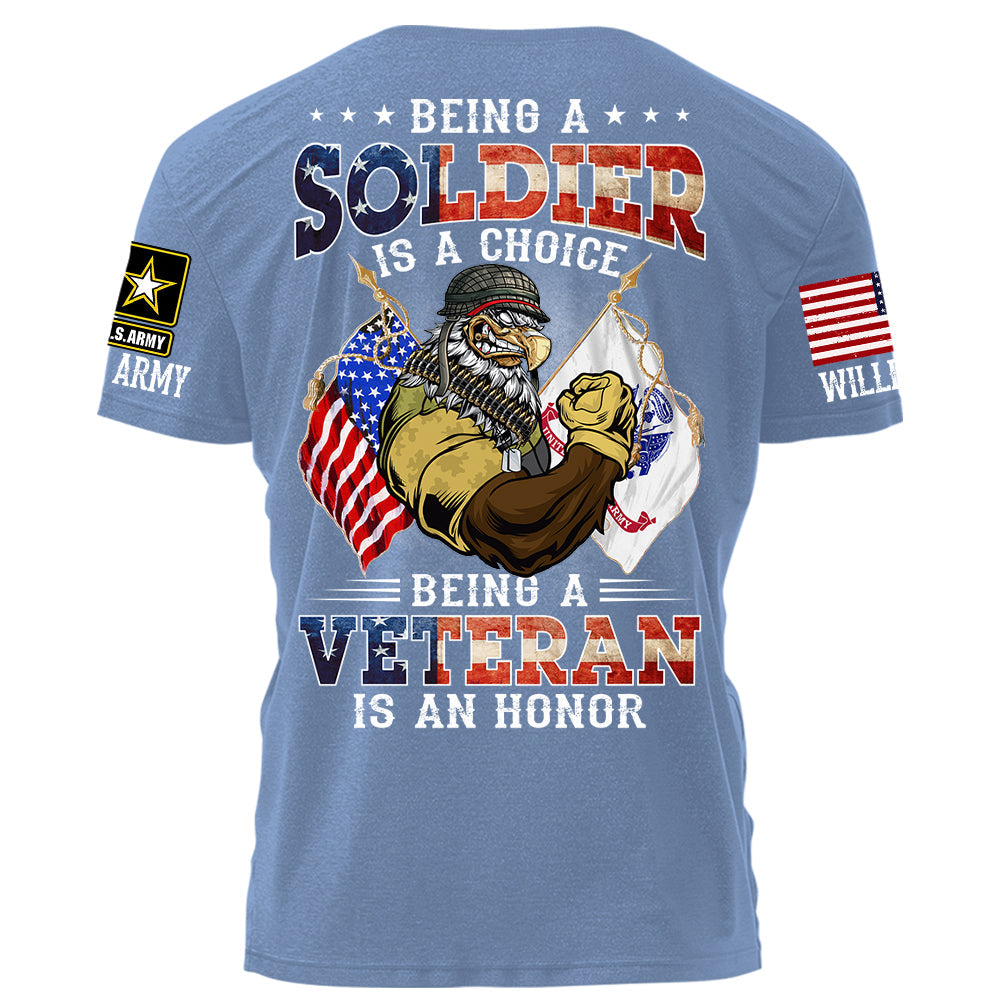 Being A Soldier Is A Choice Being A Veteran Is An Honor Personalized Shirt For Veteran H2511