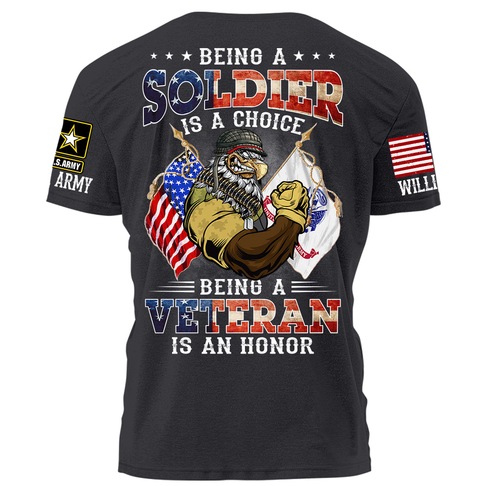 Being A Soldier Is A Choice Being A Veteran Is An Honor Personalized Shirt For Veteran H2511