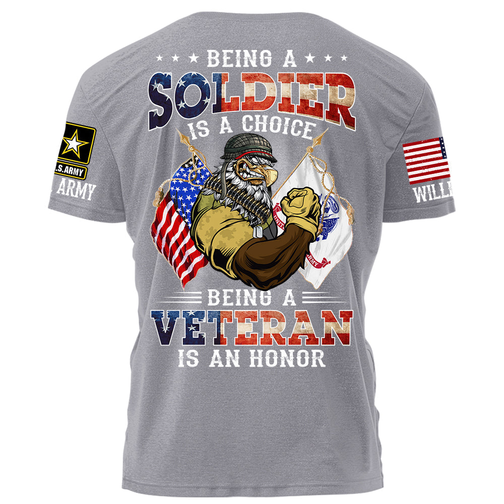 Being A Soldier Is A Choice Being A Veteran Is An Honor Personalized Shirt For Veteran H2511