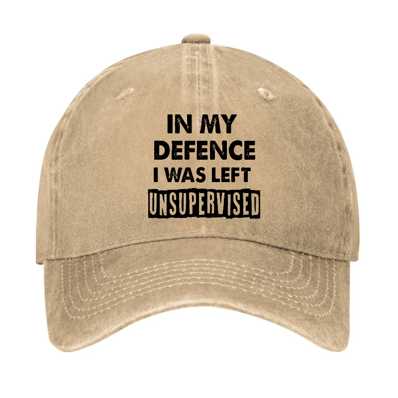 In My Defence I Was Left Unsupervised Funny Sarcastic Cap