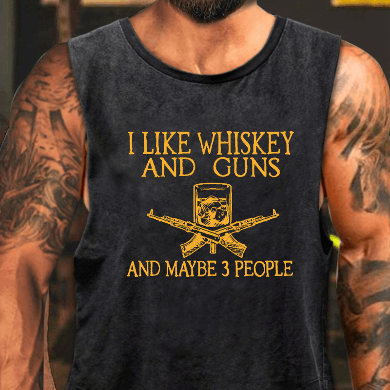 I Like Whiskey And Guns And Maybe 3 People Washed Tank Top