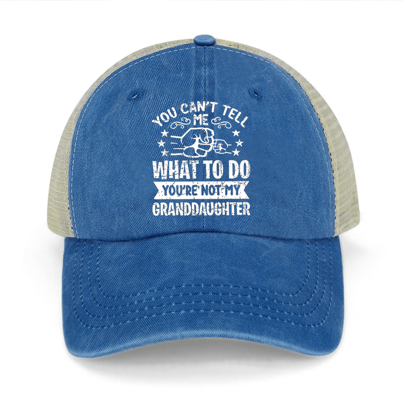 You Can't Tell Me What To Do You're Not My Granddaughter Washed Denim Mesh Back Cap