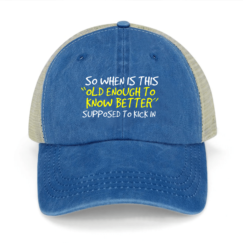 So When Is This "Old Enough To Know Better" Supposed To Kick In Washed Denim Mesh Back Cap