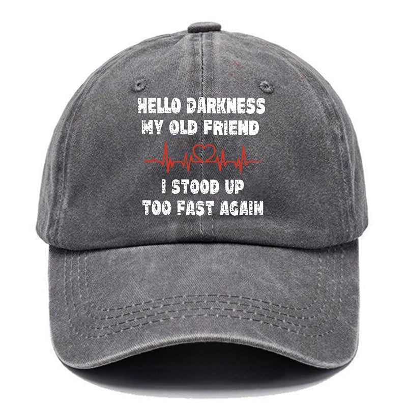 Hello Darkness My Old Friend I Stood Up Too Fast Again Funny Custom Cap (Free Customization)