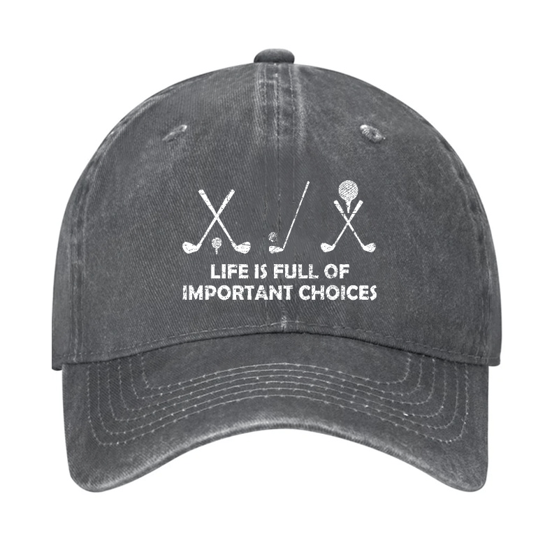 Life Is Full Of Important Choices Golf Cap