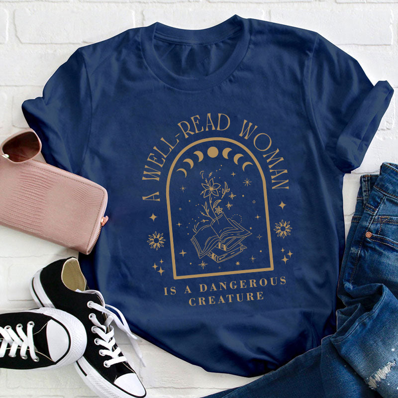 A Well Read Woman Is A Dangerous Creature Teacher T-Shirt