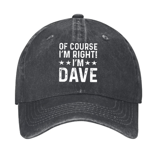 Of Course I'm Right I'm Dave Cap