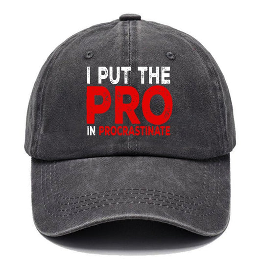 I Put The Pro In Procrastinate Sarcastic Baseball Cap