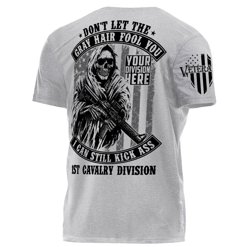 Don't Let The Gray Hair Fool You I Can Still Kick Ass Division Name Veteran Personalized Shirt For Veteran H2511