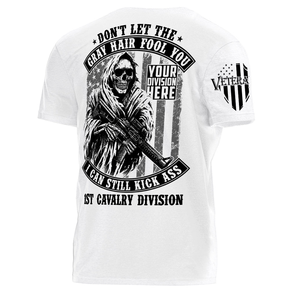 Don't Let The Gray Hair Fool You I Can Still Kick Ass Division Name Veteran Personalized Shirt For Veteran H2511