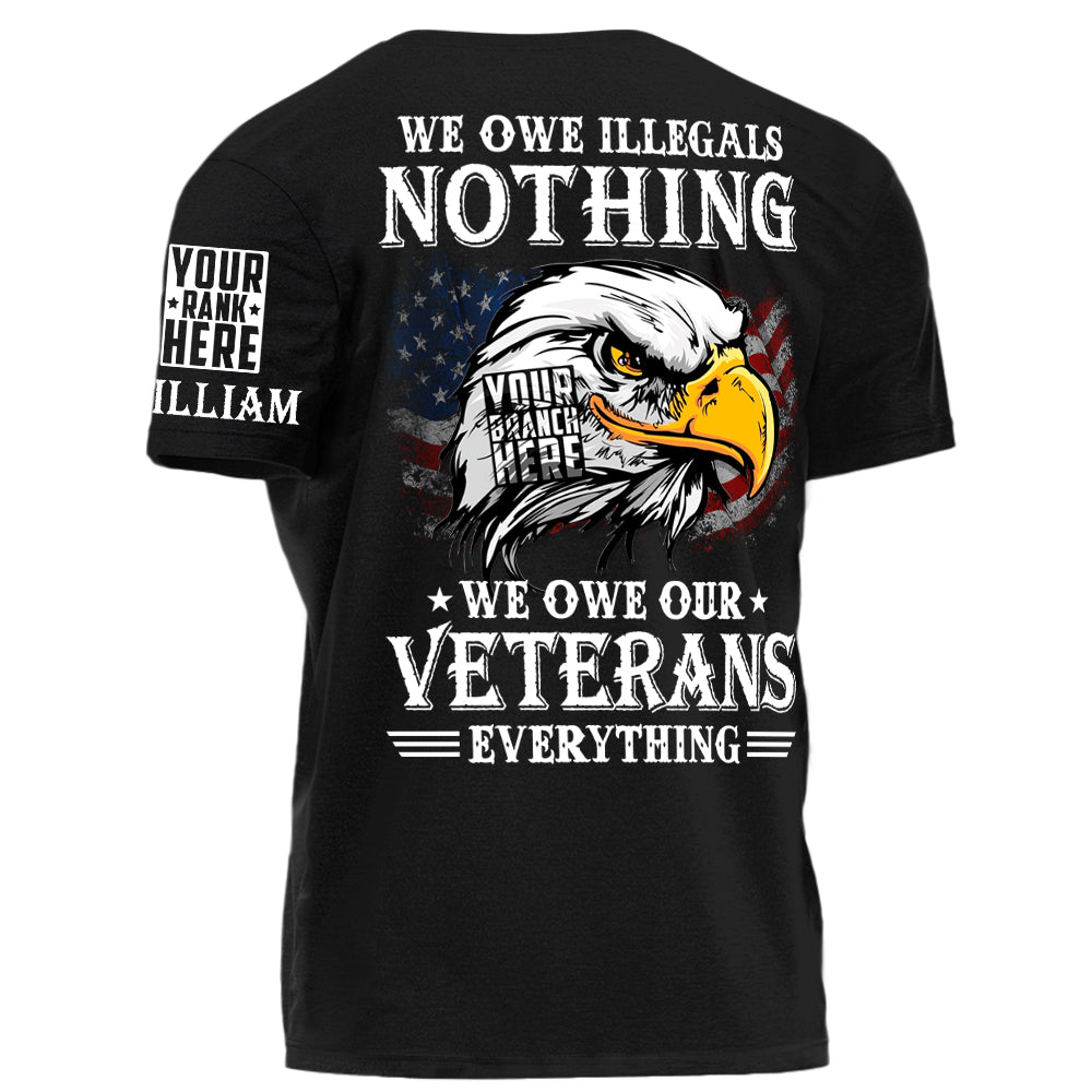 We Owe Illegals Nothing We Owew Our Veterans Everything Personalized   Shirt For Veteran H2511