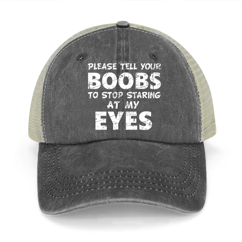 Please Tell Your Boobs To Stop Staring At My Eyes Washed Denim Mesh Back Cap