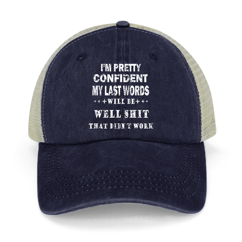 I'm Pretty Confident My Last Words Will Be Well Shit That Didn't Work Washed Denim Mesh Back Cap