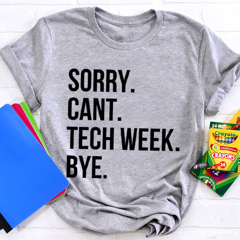 Sorry Cant Tech Week Teacher T-Shirt