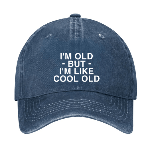 I'm Old But I'm Like Cool Old Funny Cap