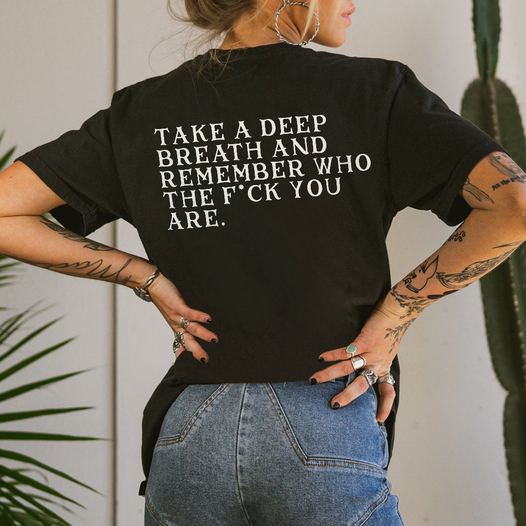 Take A Deep Breath And Remember Who Fuck You Are T-shirt