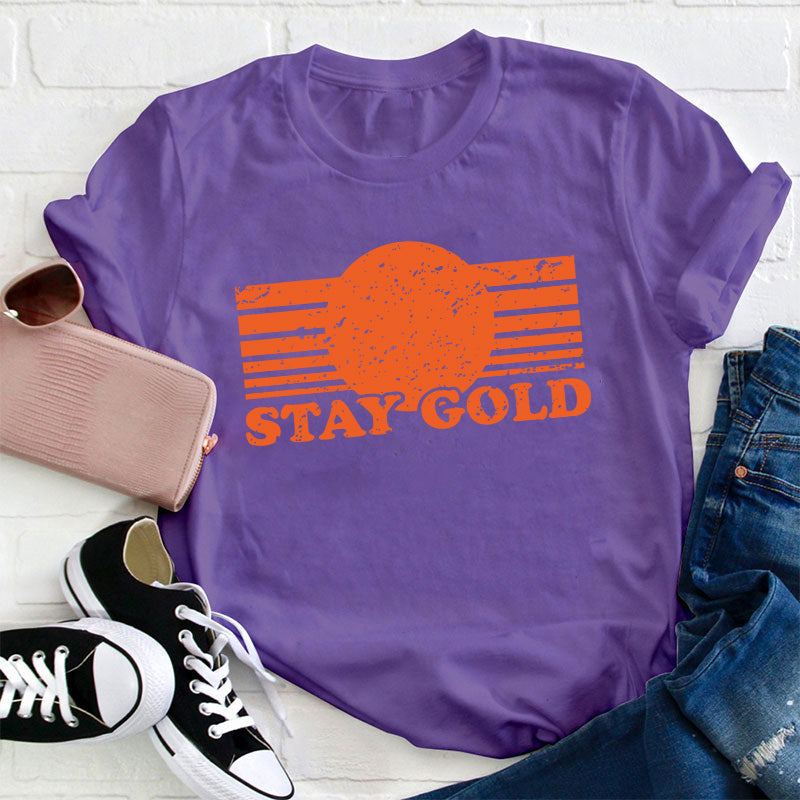 Stay Gold Teacher T-Shirt