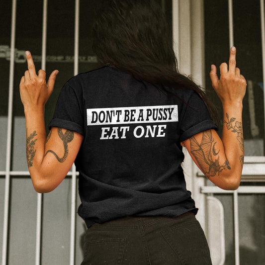 Don't Be A Pussy Eat One Printed Women's T-shirt