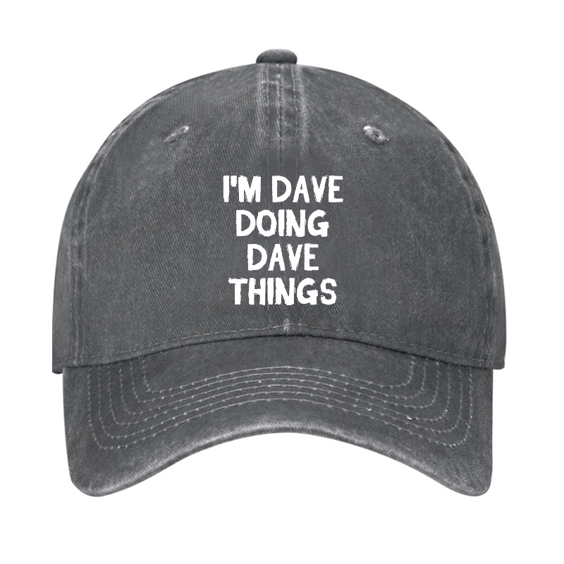 I'm Dave Doing Dave Things Cap (Free Customization)