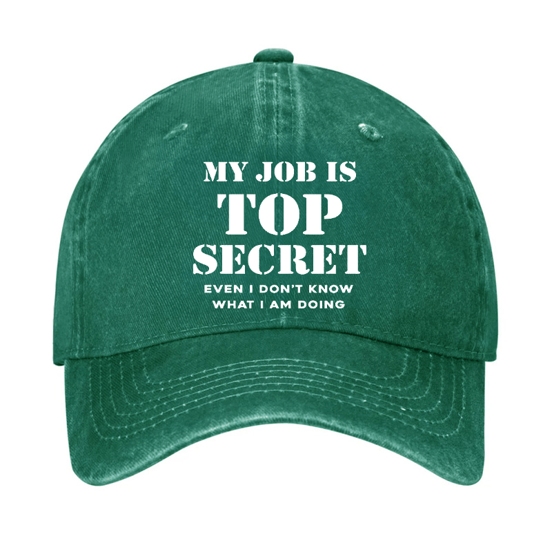 My Job Is Top Secret Even I Don't Know What I Am Doing Cap