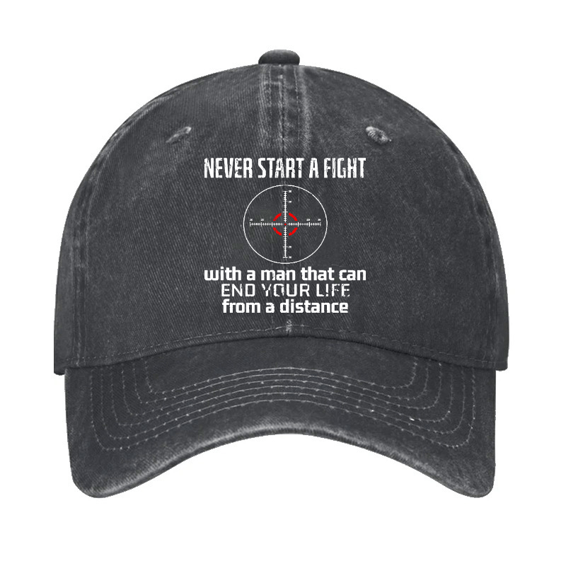 Never Start A Fight With A Man That Can End Your Life From A Distance Cap (Free Customization)