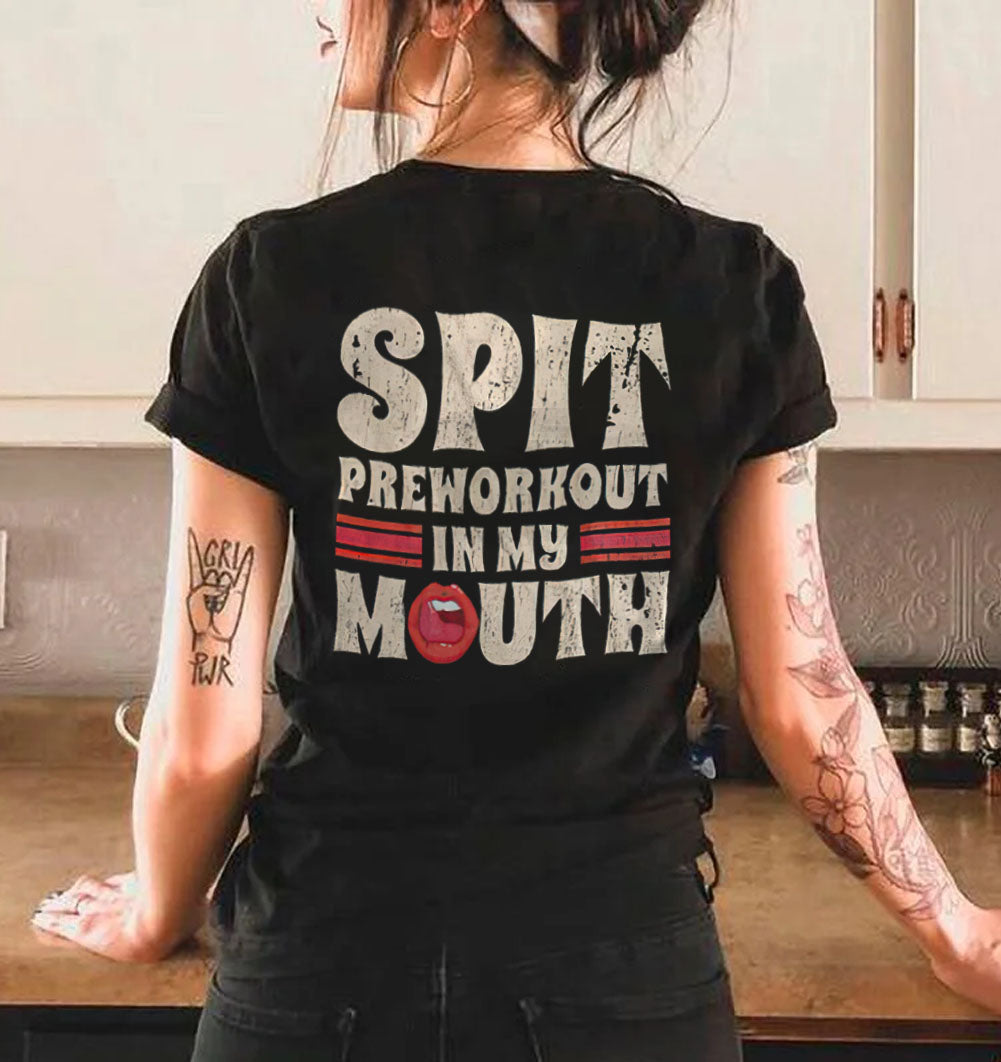 Spit Preworkout in My Mouth T-shirt