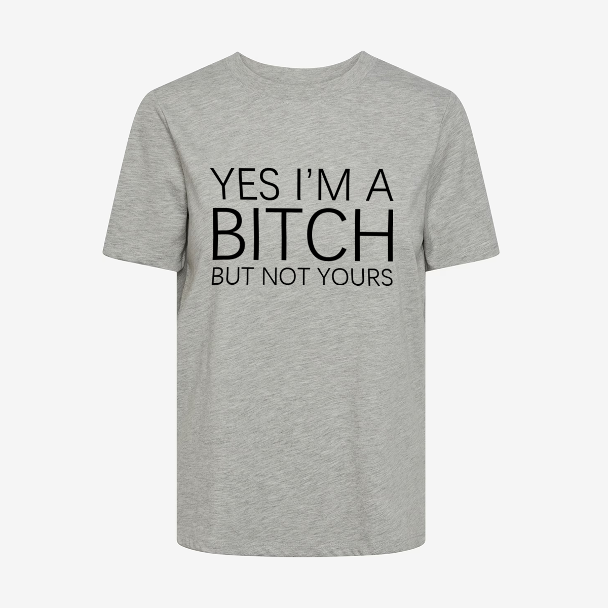 Yes I'm A Bitch But Not Yours T-shirt