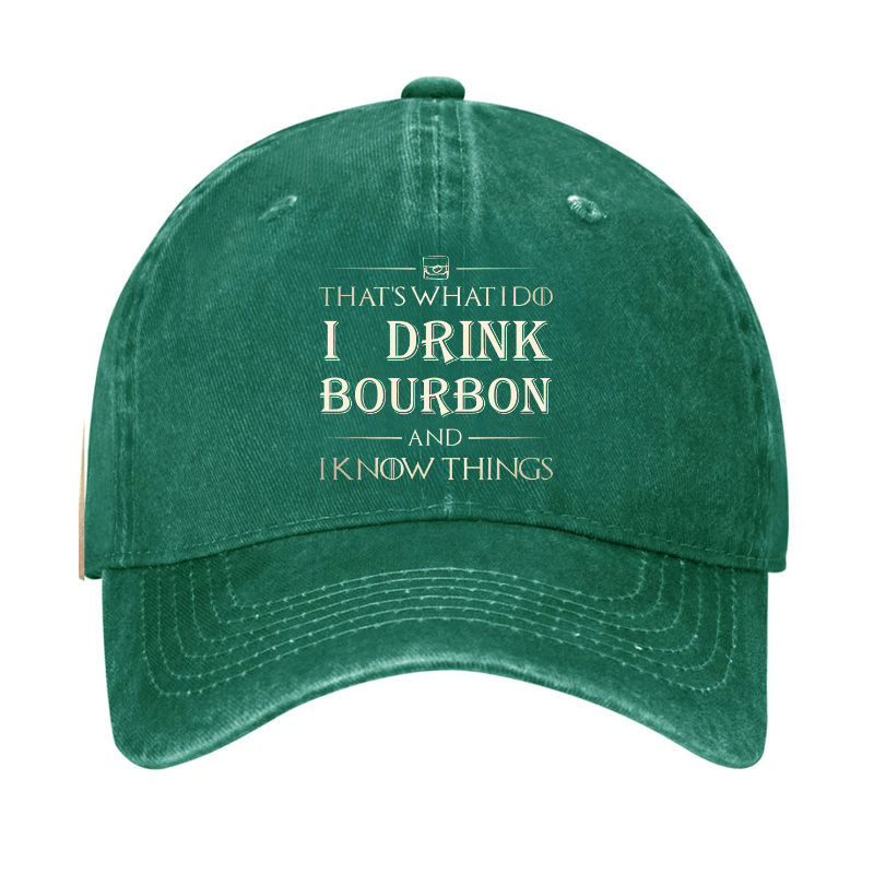 That's What I Do I Drink Bourbon  And I Know Things Cap