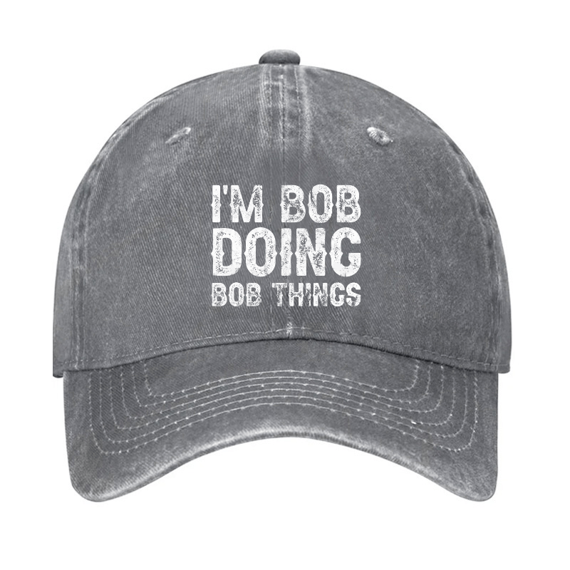 I'm Bob Doing Bob Things Funny Cap (Free Customization)