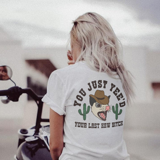 You Just Yee'd Your Last Haw Bitch Printed Women's T-shirt