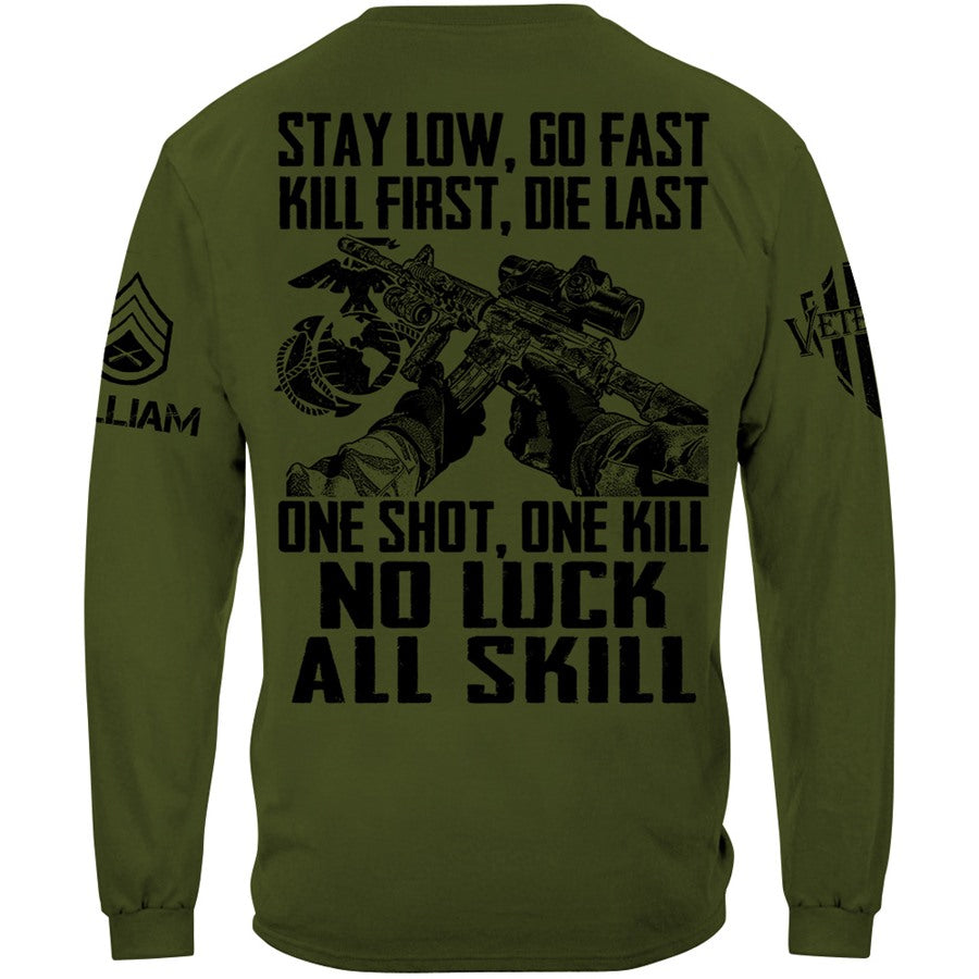 Stay Low Go Fast Kill First Die Last One Shot One Kill No Luck All Skill Custom Shirt For Veteran H2511 Trna