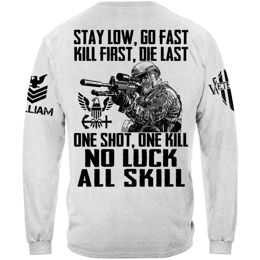 Stay Low Go Fast Kill First Die Last One Shot One Kill No Luck All Skill Custom Shirt For Veteran H2511 Trna