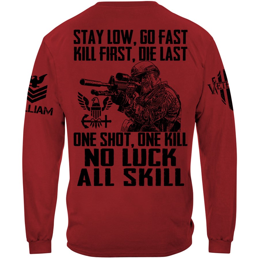 Stay Low Go Fast Kill First Die Last One Shot One Kill No Luck All Skill Custom Shirt For Veteran H2511 Trna