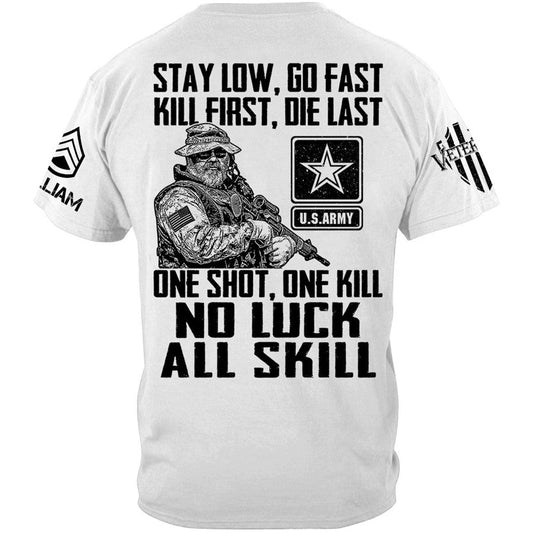 Stay Low Go Fast Kill First Die Last One Shot One Kill No Luck All Skill Custom Shirt For Veteran H2511 Trna