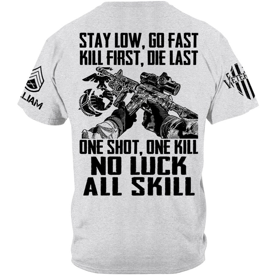 Stay Low Go Fast Kill First Die Last One Shot One Kill No Luck All Skill Custom Shirt For Veteran H2511 Trna