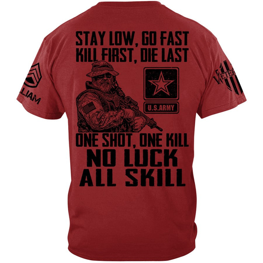 Stay Low Go Fast Kill First Die Last One Shot One Kill No Luck All Skill Custom Shirt For Veteran H2511 Trna