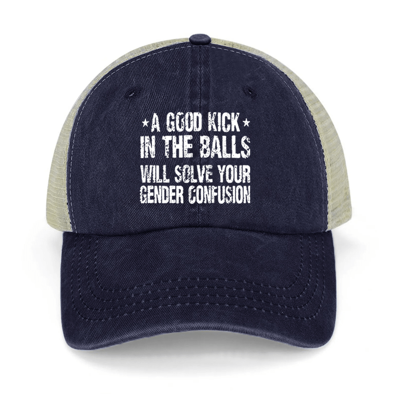 A Good Kick In The Balls Will Solve Your Gender Confusion Washed Denim Mesh Back Cap