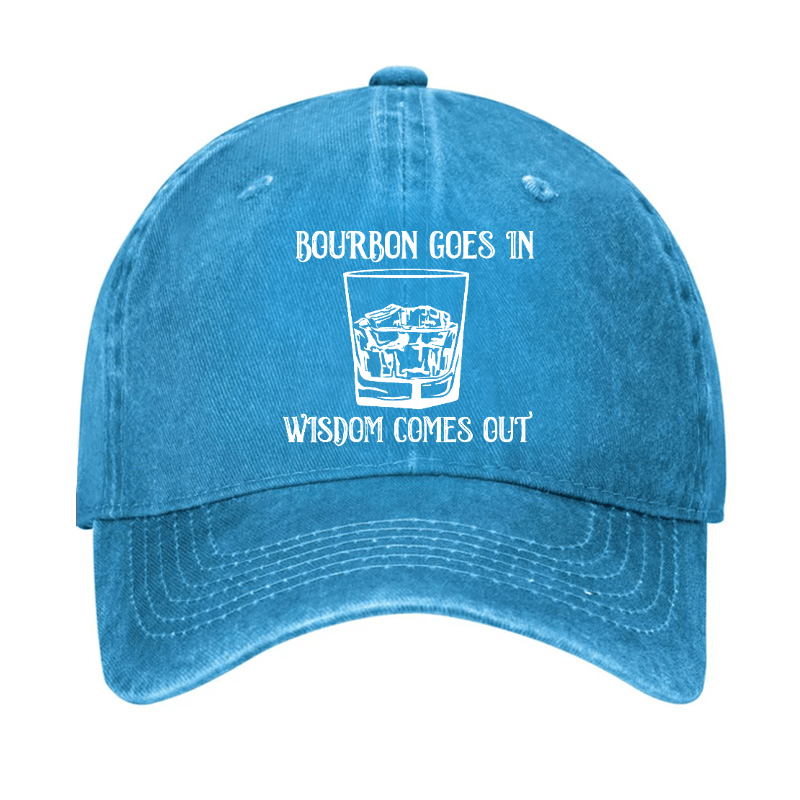 Bourbon Goes In Wisdom Comes Out Cap (Free Customization)