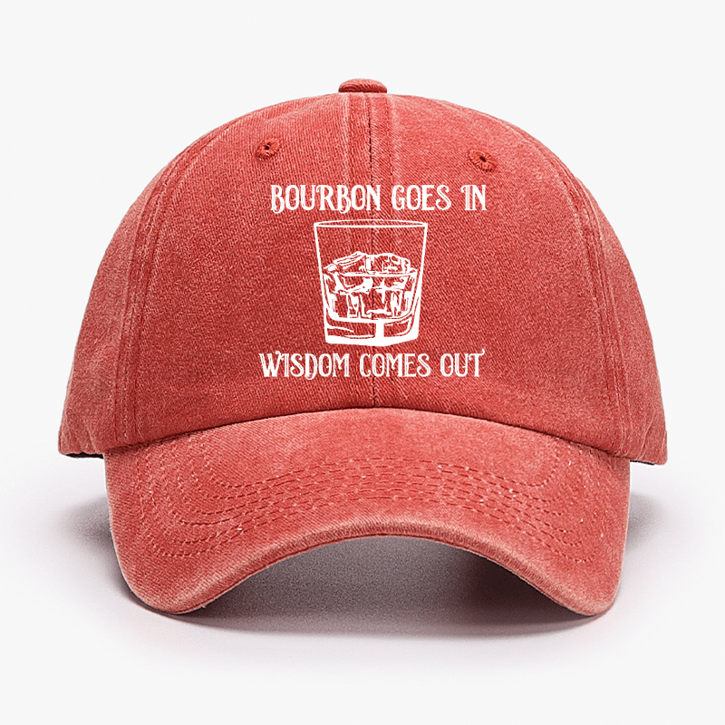 Bourbon Goes In Wisdom Comes Out Cap (Free Customization)