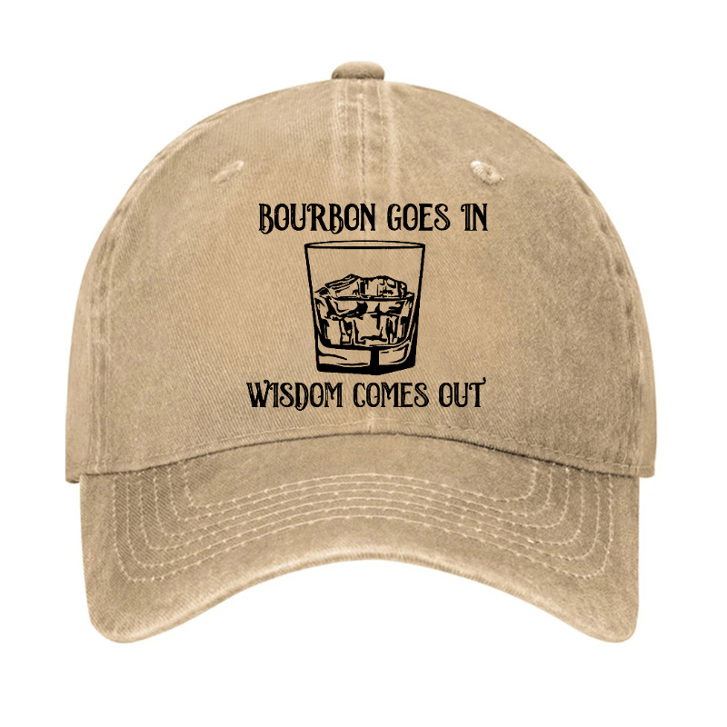 Bourbon Goes In Wisdom Comes Out Cap (Free Customization)