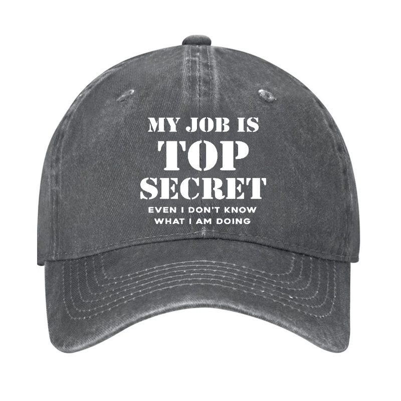 My Job Is Top Secret Even I Don't Know What I Am Doing Cap