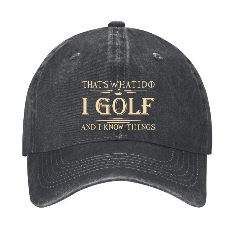 That's What I Do I Golf And I Know Things Cap (Free Customization)