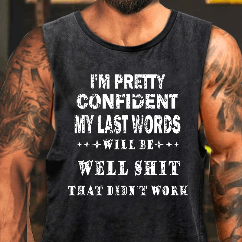 I'm Pretty Confident My Last Words Will Be Well Shit That Didn't Work Washed Tank Top