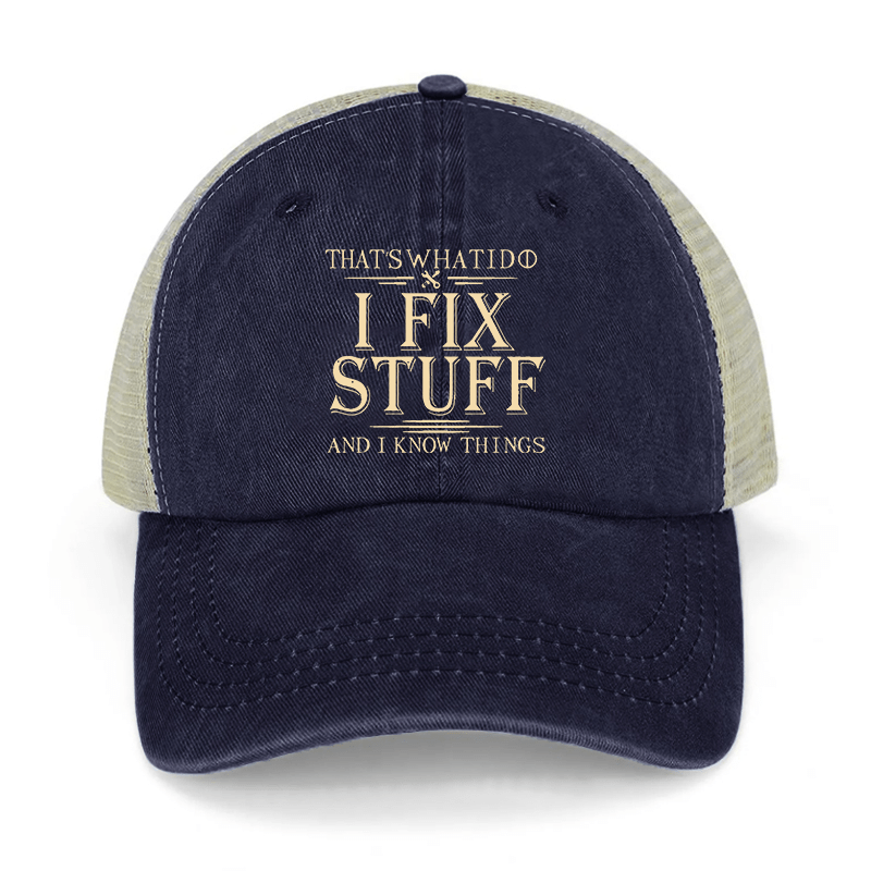 That's What I Do I Fix Stuff And I Know Things Washed Denim Mesh Back Cap