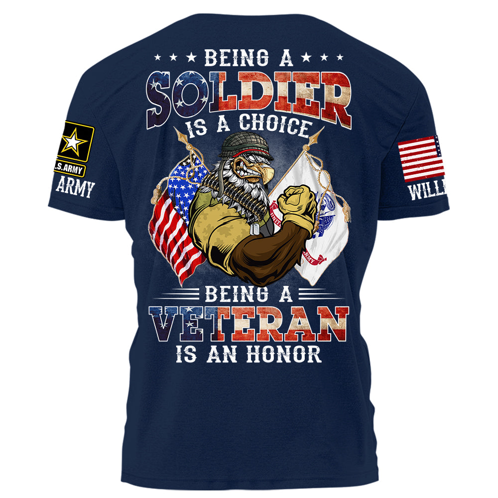 Being A Soldier Is A Choice Being A Veteran Is An Honor Personalized Shirt For Veteran H2511