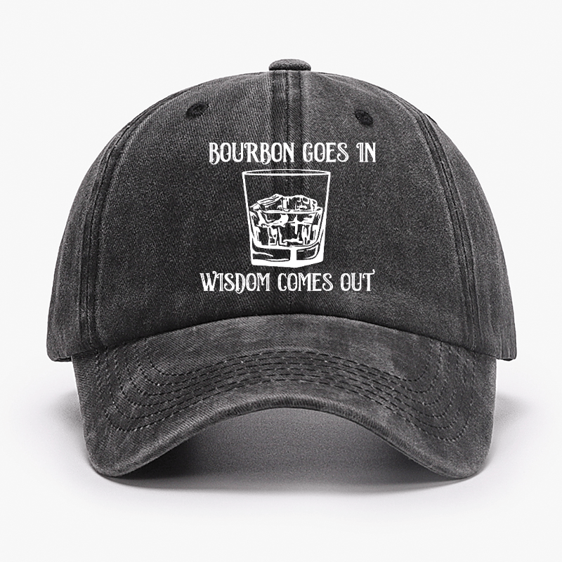 Bourbon Goes In Wisdom Comes Out Cap (Free Customization)