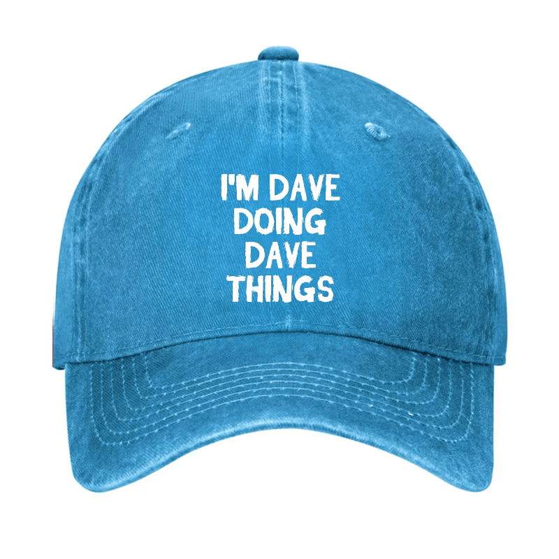 I'm Dave Doing Dave Things Cap (Free Customization)