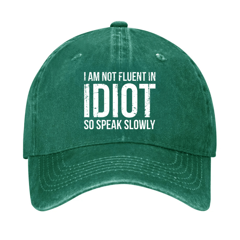 I Am Not Fluent In Idiot So Speak Slowly Cap